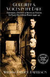 Voices in the Dark: Esoteric, Occult & Secular Voices in Nazi-Occupied Paris 1940-44. Including transcripts from 31 of Gurdjieff's wartime meetings.