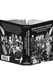 Georgi Ivanovitch Gurdjieff: The Man, The Teaching, His Mission